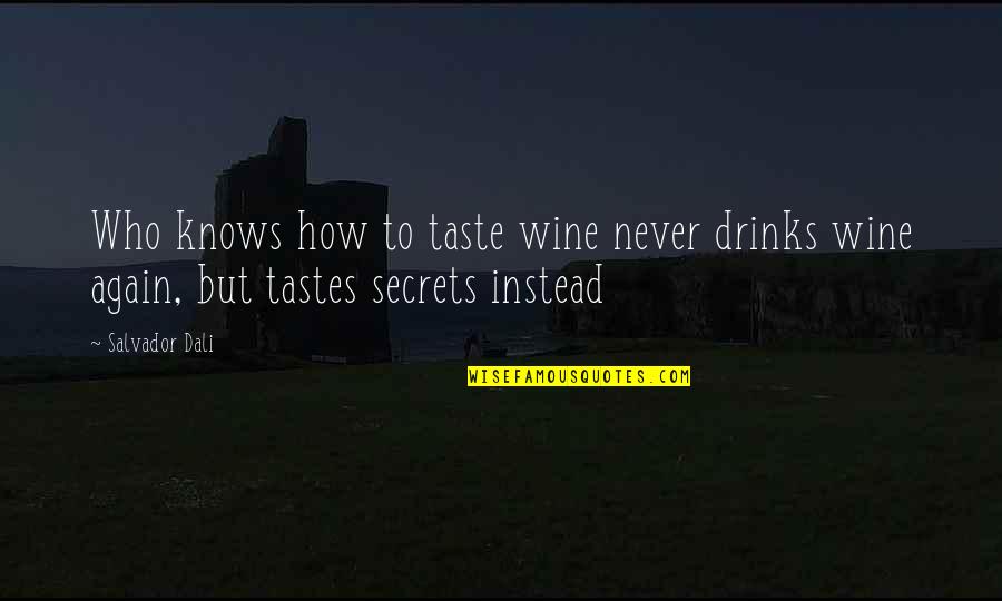 Dahveed By Terri Quotes By Salvador Dali: Who knows how to taste wine never drinks