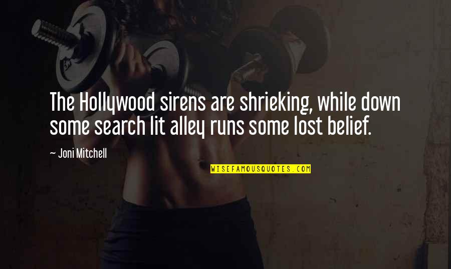 Dahveed Garza Quotes By Joni Mitchell: The Hollywood sirens are shrieking, while down some Dahveed Garza Quotes By Joni Mitchell: The Hollywood sirens are shrieking, while down some