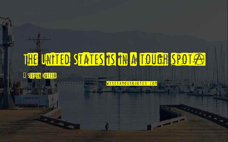 Dahveed Garza Quotes By Steven Kotler: The United States is in a tough spot. Dahveed Garza Quotes By Steven Kotler: The United States is in a tough spot.