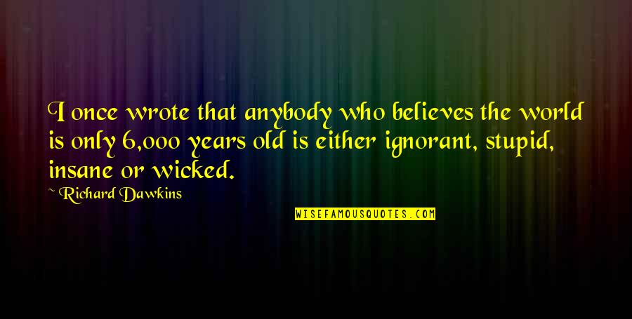 Dahveed Quotes By Richard Dawkins: I once wrote that anybody who believes the
