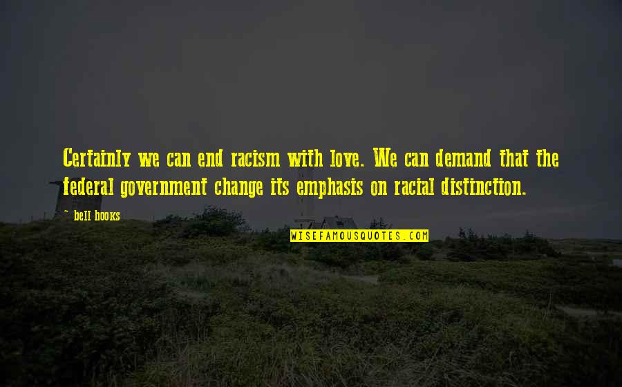Dahveed Yahwehs Warrior Quotes By Bell Hooks: Certainly we can end racism with love. We