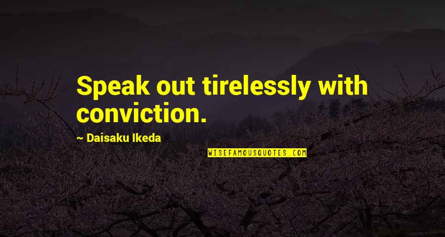 Dahvie Quotes By Daisaku Ikeda: Speak out tirelessly with conviction.