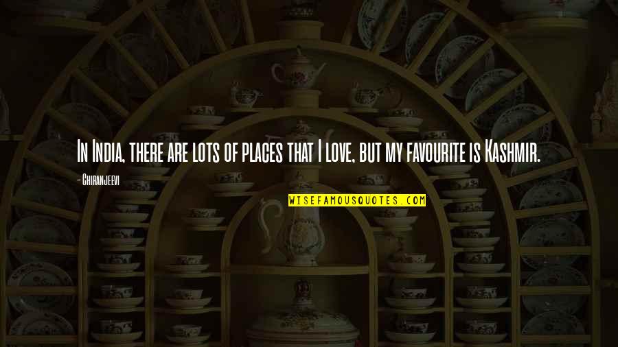 Dahyun Quote Quotes By Chiranjeevi: In India, there are lots of places that