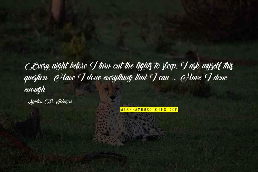 Dahyun Quote Quotes By Lyndon B. Johnson: Every night before I turn out the lights Dahyun Quote Quotes By Lyndon B. Johnson: Every night before I turn out the lights
