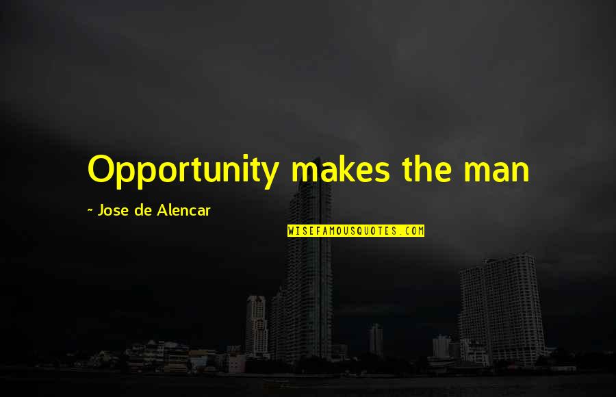 Dai Inquisitor Quotes By Jose De Alencar: Opportunity makes the man Dai Inquisitor Quotes By Jose De Alencar: Opportunity makes the man