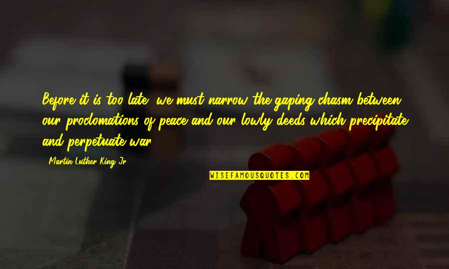 Dai Inquisitor Quotes By Martin Luther King Jr.: Before it is too late, we must narrow Dai Inquisitor Quotes By Martin Luther King Jr.: Before it is too late, we must narrow