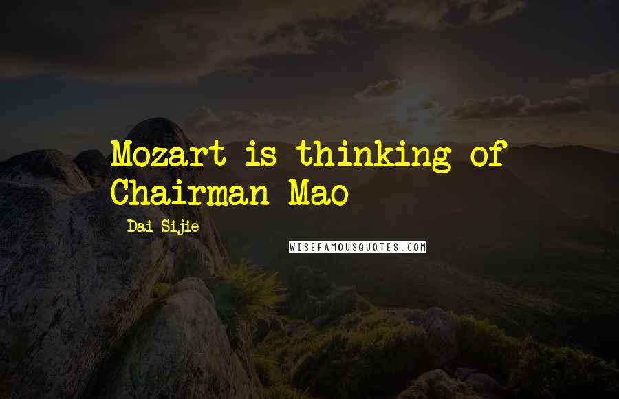 Dai Sijie quotes: Mozart is thinking of Chairman Mao