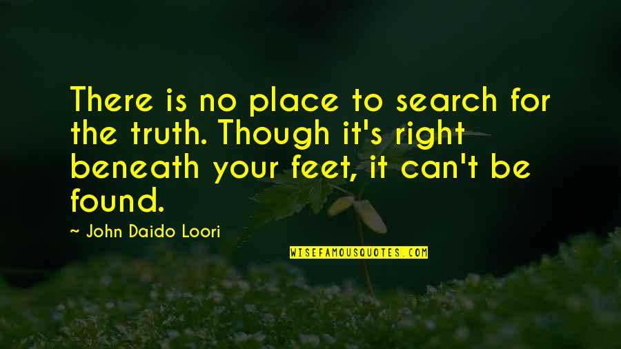 Daido Quotes By John Daido Loori: There is no place to search for the