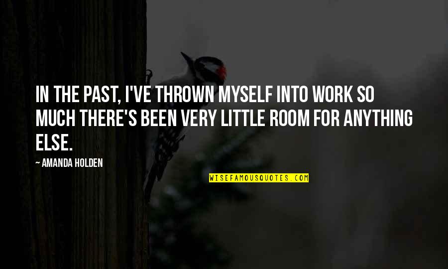 Daidoji Quotes By Amanda Holden: In the past, I've thrown myself into work Daidoji Quotes By Amanda Holden: In the past, I've thrown myself into work