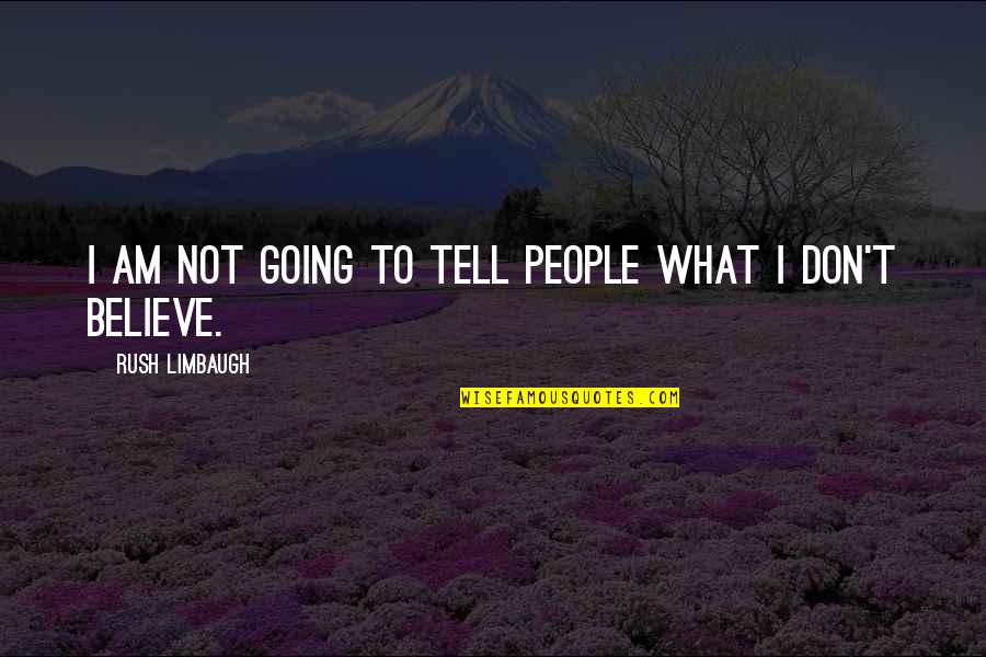 Daidoji Quotes By Rush Limbaugh: I am not going to tell people what Daidoji Quotes By Rush Limbaugh: I am not going to tell people what