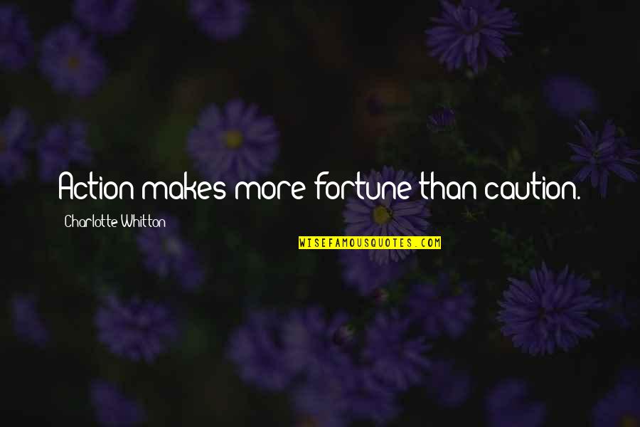 Daidokoro Quotes By Charlotte Whitton: Action makes more fortune than caution. Daidokoro Quotes By Charlotte Whitton: Action makes more fortune than caution.