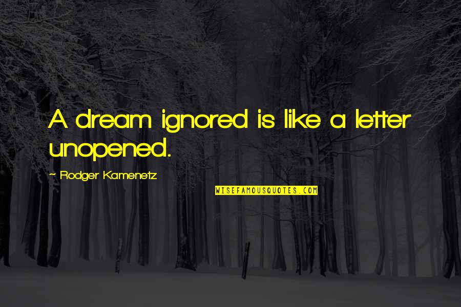 Daigdig Kahulugan Quotes By Rodger Kamenetz: A dream ignored is like a letter unopened.