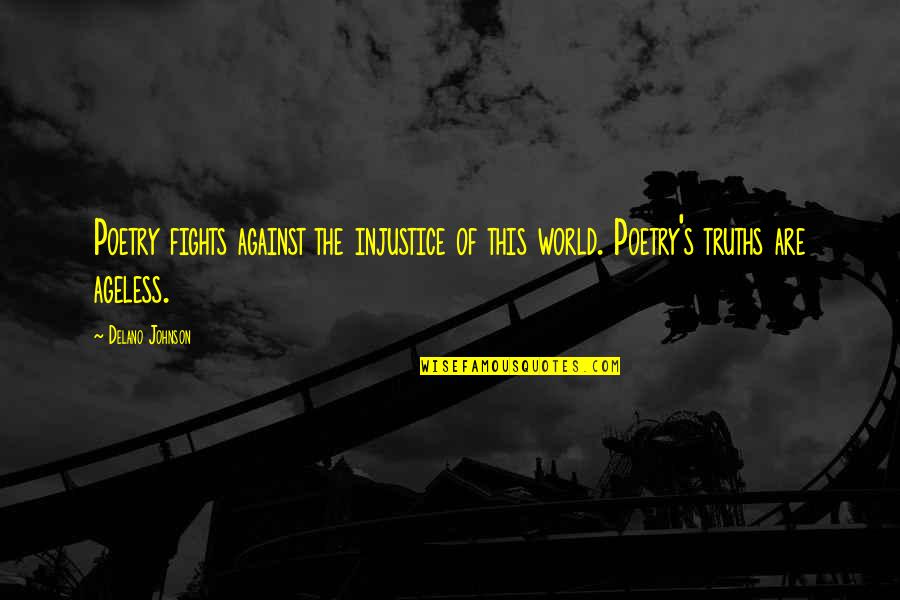 Daigdig Song Quotes By Delano Johnson: Poetry fights against the injustice of this world.