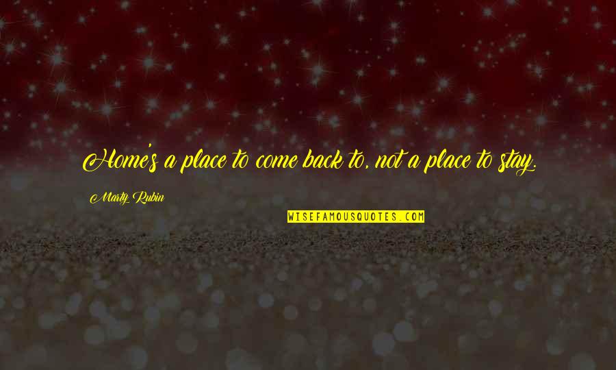 Daigle And Houghton Quotes By Marty Rubin: Home's a place to come back to, not Daigle And Houghton Quotes By Marty Rubin: Home's a place to come back to, not