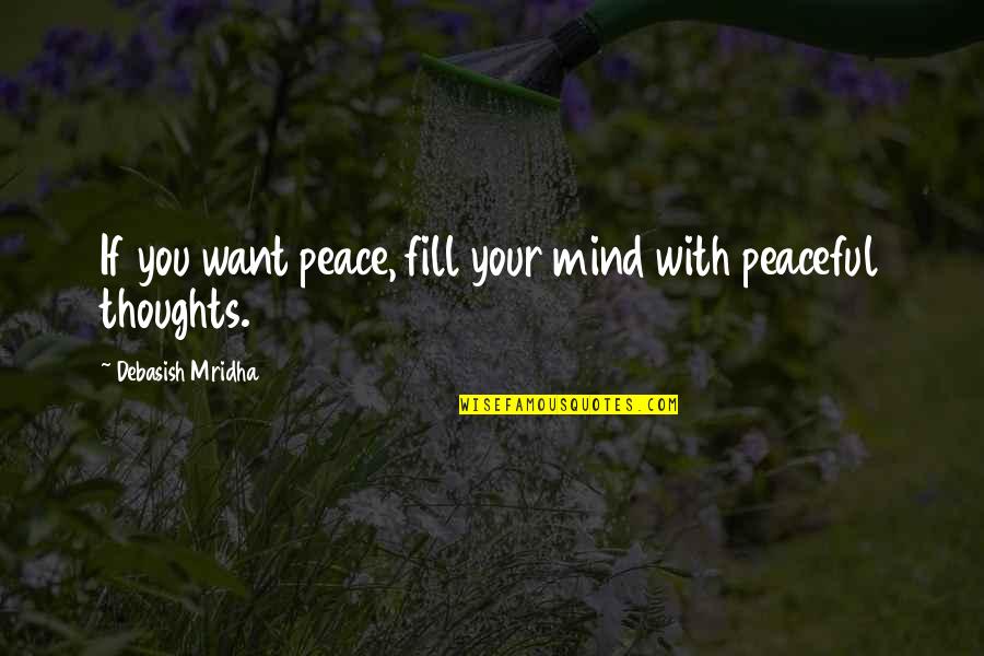 D'aiglemort Quotes By Debasish Mridha: If you want peace, fill your mind with