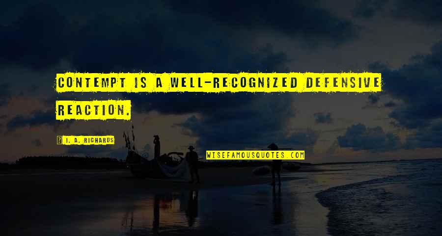 Daigneault Eau Quotes By I. A. Richards: Contempt is a well-recognized defensive reaction. Daigneault Eau Quotes By I. A. Richards: Contempt is a well-recognized defensive reaction.