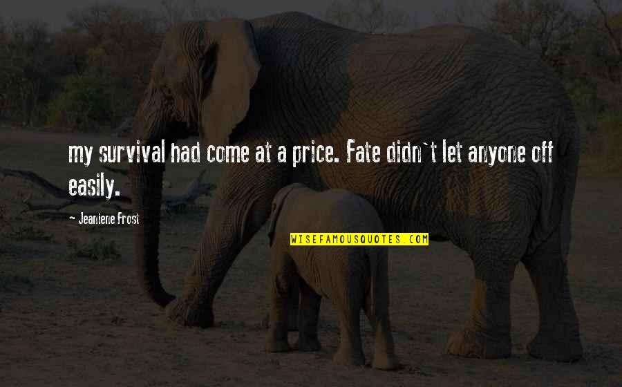 Daigo Book Quotes By Jeaniene Frost: my survival had come at a price. Fate