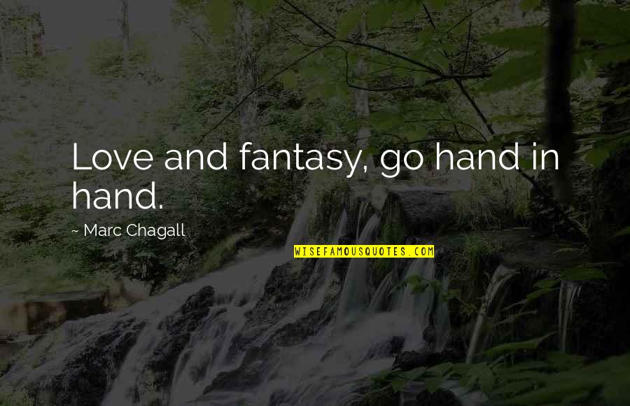 Daigo Book Quotes By Marc Chagall: Love and fantasy, go hand in hand.