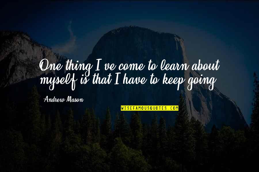 Daigoro Vs Goliath Quotes By Andrew Mason: One thing I've come to learn about myself