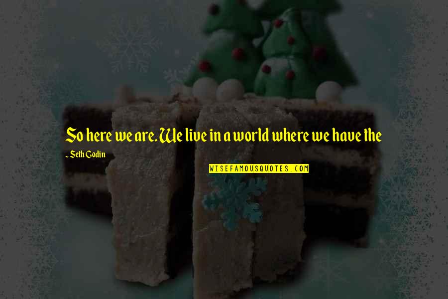 Daigoro Vs Goliath Quotes By Seth Godin: So here we are. We live in a