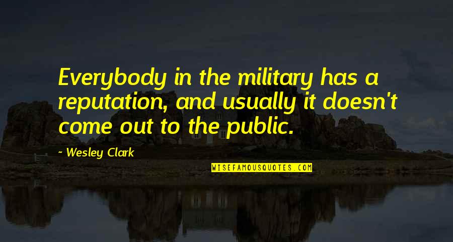 Daigoro Vs Goliath Quotes By Wesley Clark: Everybody in the military has a reputation, and