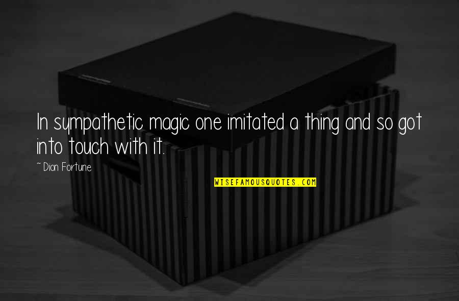 Daigrepont Don Quotes By Dion Fortune: In sympathetic magic one imitated a thing and