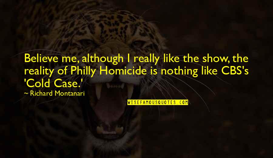 Daigrepont Don Quotes By Richard Montanari: Believe me, although I really like the show, Daigrepont Don Quotes By Richard Montanari: Believe me, although I really like the show,
