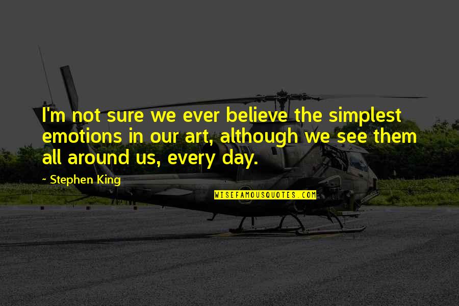 Daigrepont Don Quotes By Stephen King: I'm not sure we ever believe the simplest Daigrepont Don Quotes By Stephen King: I'm not sure we ever believe the simplest