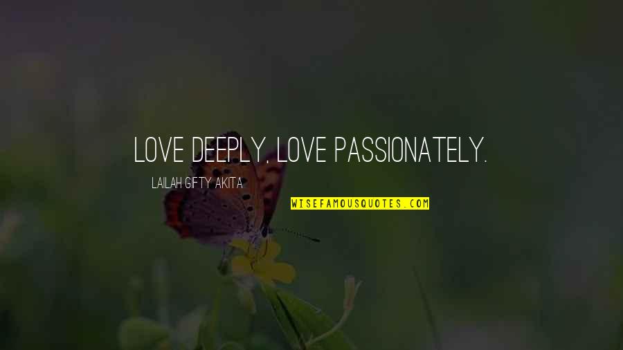Daiji Quotes By Lailah Gifty Akita: Love deeply, love passionately. Daiji Quotes By Lailah Gifty Akita: Love deeply, love passionately.