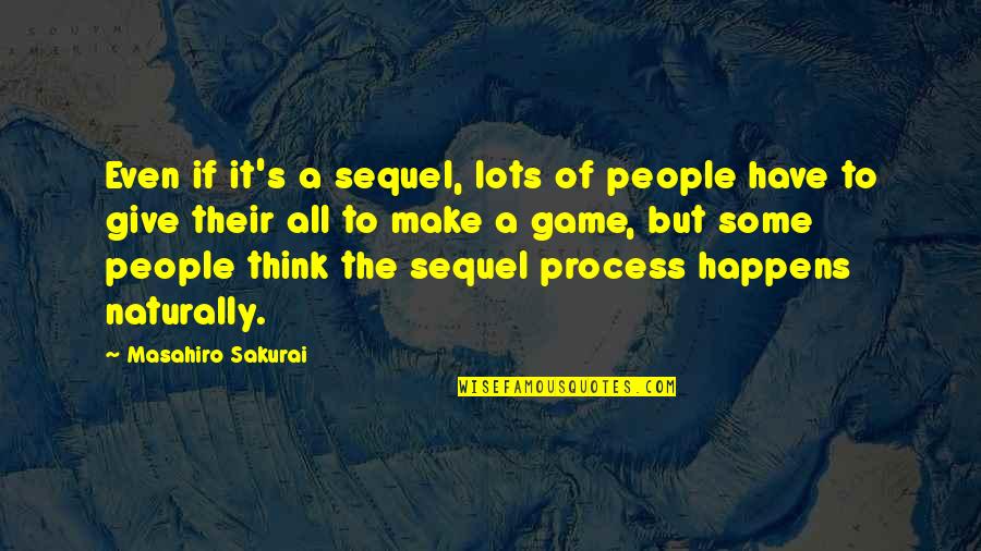 Daijiro Enami Quotes By Masahiro Sakurai: Even if it's a sequel, lots of people Daijiro Enami Quotes By Masahiro Sakurai: Even if it's a sequel, lots of people