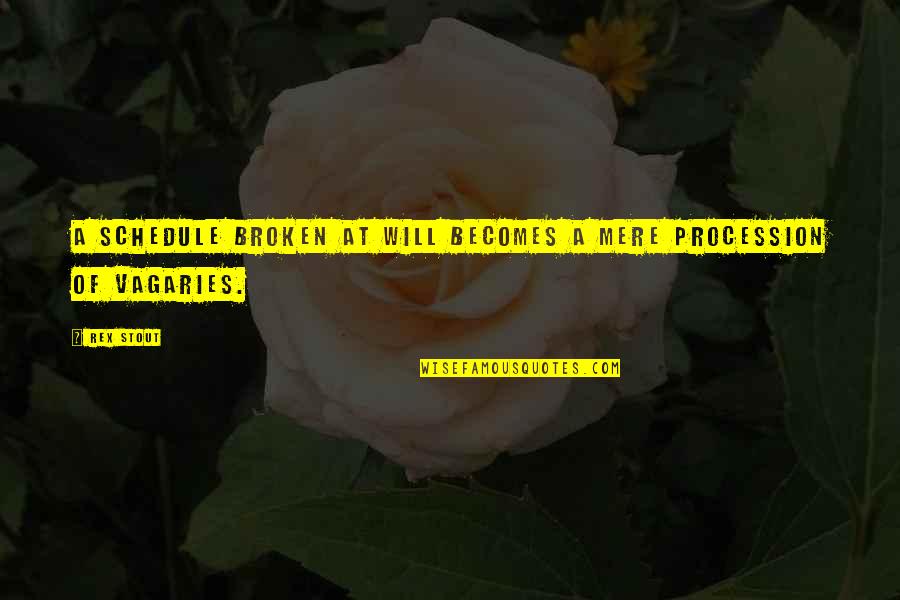 Daijiro Enami Quotes By Rex Stout: A schedule broken at will becomes a mere