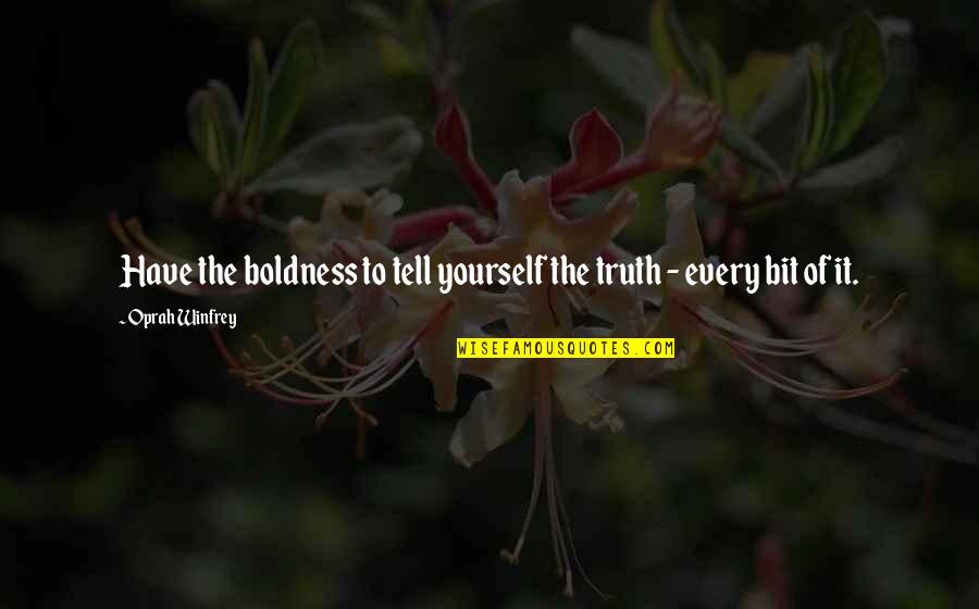 Daijiro Quotes By Oprah Winfrey: Have the boldness to tell yourself the truth Daijiro Quotes By Oprah Winfrey: Have the boldness to tell yourself the truth