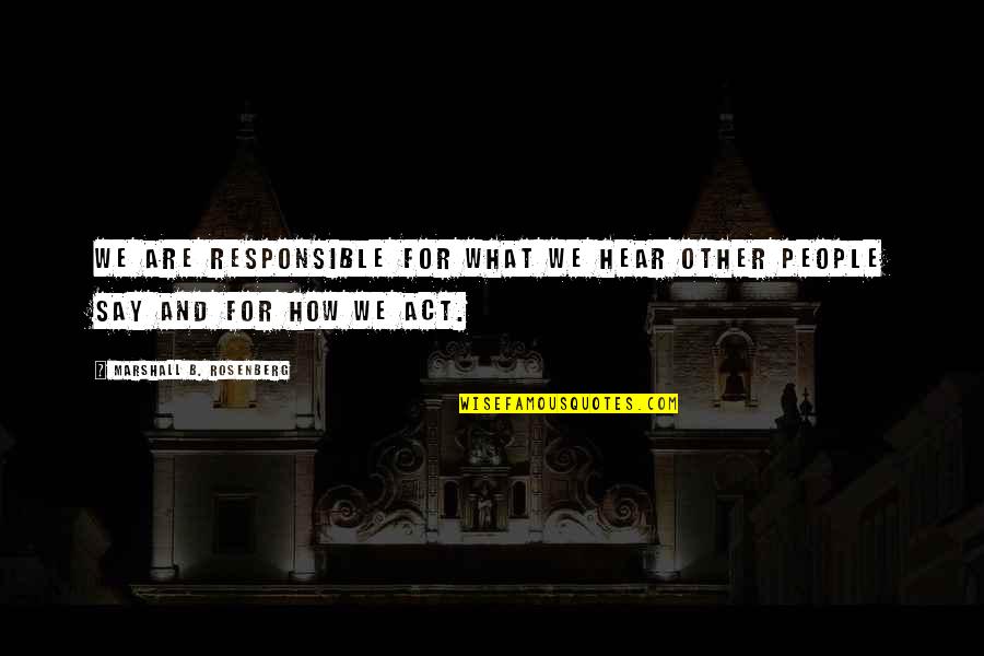 Daikyu Mods Quotes By Marshall B. Rosenberg: We are responsible for what we hear other Daikyu Mods Quotes By Marshall B. Rosenberg: We are responsible for what we hear other