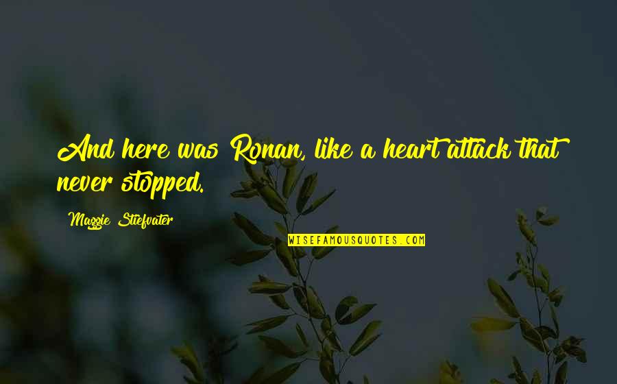 Dail Quotes By Maggie Stiefvater: And here was Ronan, like a heart attack