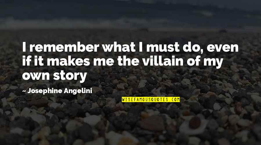 Dailene Quotes By Josephine Angelini: I remember what I must do, even if