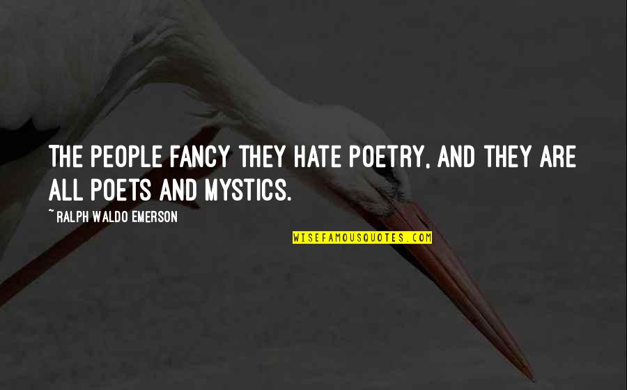 Dailene Rosario Quotes By Ralph Waldo Emerson: The people fancy they hate poetry, and they Dailene Rosario Quotes By Ralph Waldo Emerson: The people fancy they hate poetry, and they