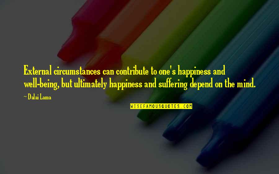 Dailey Quotes By Dalai Lama: External circumstances can contribute to one's happiness and Dailey Quotes By Dalai Lama: External circumstances can contribute to one's happiness and
