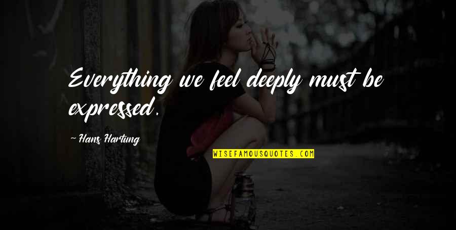 Dailiausknygos Quotes By Hans Hartung: Everything we feel deeply must be expressed. Dailiausknygos Quotes By Hans Hartung: Everything we feel deeply must be expressed.