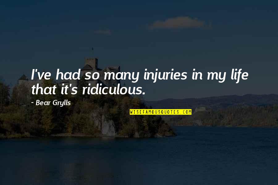 Dailies Aquacomfort Quotes By Bear Grylls: I've had so many injuries in my life
