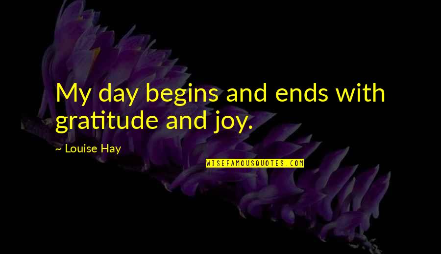 Dailleurs Orthographe Quotes By Louise Hay: My day begins and ends with gratitude and