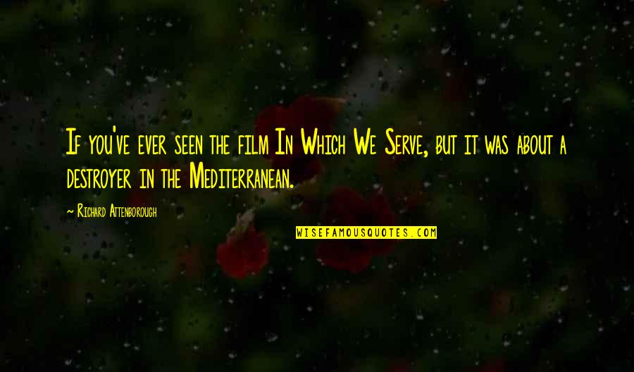 Dailleurs Orthographe Quotes By Richard Attenborough: If you've ever seen the film In Which Dailleurs Orthographe Quotes By Richard Attenborough: If you've ever seen the film In Which