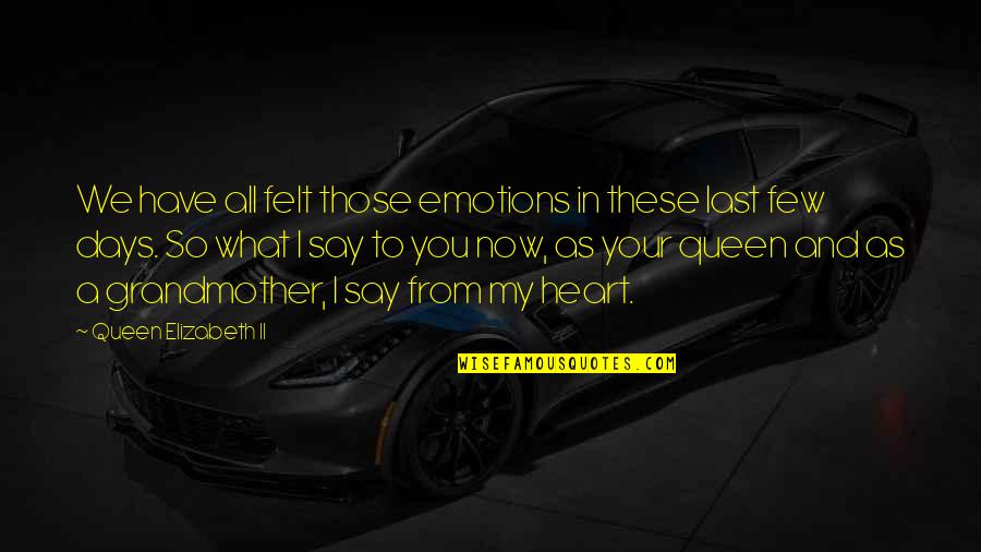 Daily Afflictions Quotes By Queen Elizabeth II: We have all felt those emotions in these