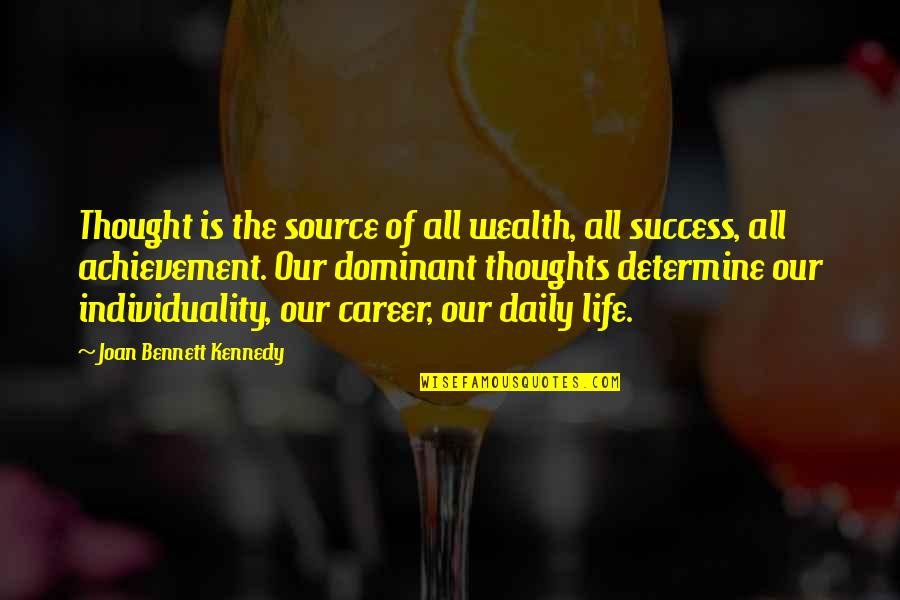 Daily And Co Quotes By Joan Bennett Kennedy: Thought is the source of all wealth, all Daily And Co Quotes By Joan Bennett Kennedy: Thought is the source of all wealth, all
