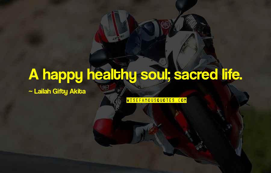 Daily And Co Quotes By Lailah Gifty Akita: A happy healthy soul; sacred life. Daily And Co Quotes By Lailah Gifty Akita: A happy healthy soul; sacred life.