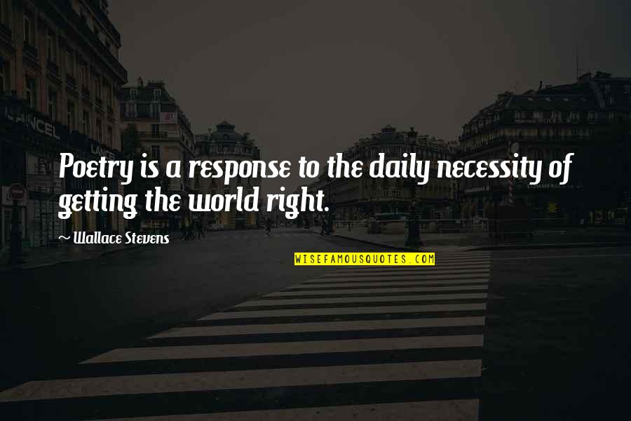 Daily And Co Quotes By Wallace Stevens: Poetry is a response to the daily necessity Daily And Co Quotes By Wallace Stevens: Poetry is a response to the daily necessity