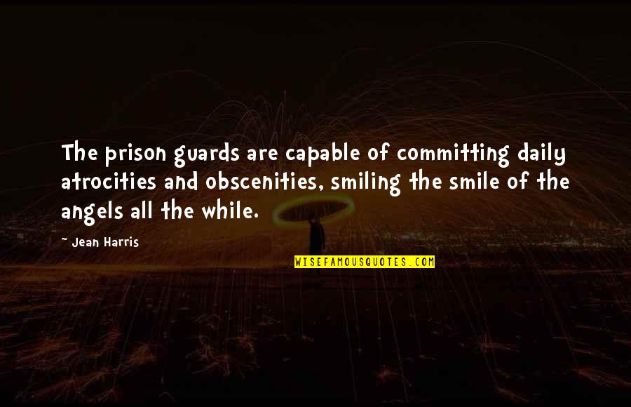 Daily Angels Quotes By Jean Harris: The prison guards are capable of committing daily