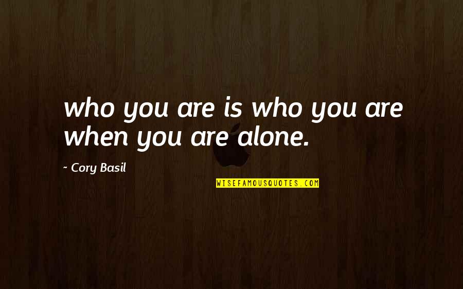 Daily Bible Devotion Quotes By Cory Basil: who you are is who you are when