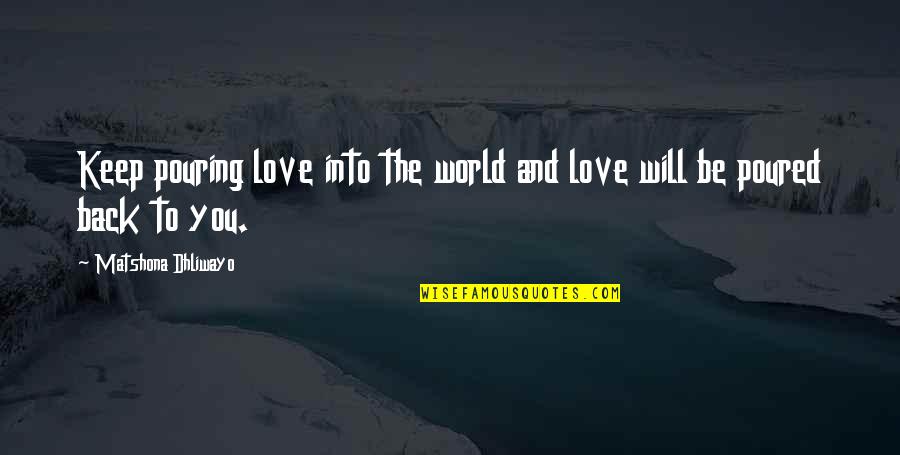 Daily Bible Devotion Quotes By Matshona Dhliwayo: Keep pouring love into the world and love