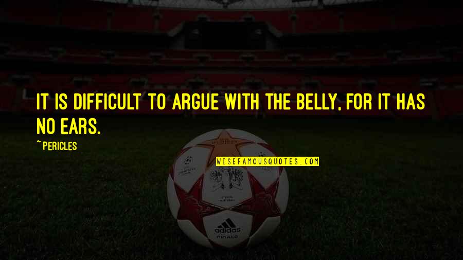 Daily Bible Verse Quotes By Pericles: It is difficult to argue with the belly,