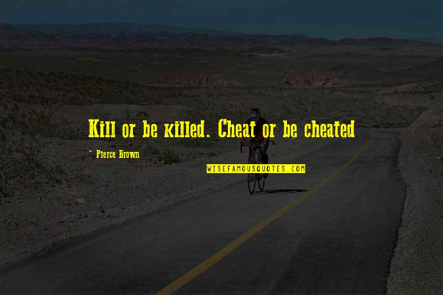 Daily Bible Verse Quotes By Pierce Brown: Kill or be killed. Cheat or be cheated